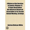 a History of the Doctrine of Comets (Volume 2); a Paper Read Before the American Historical Association at Its Second Annual Meeting, Saratoga door Andrew Dickson White