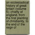an Ecclesiastical History of Great Britain (Volume 5); Chiefly of England, from the First Planting of Christianity, to the End of the Reign Of