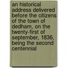 an Historical Address Delivered Before the Citizens of the Town of Dedham, on the Twenty-First of September, 1836, Being the Second Centennial door Kendall Haven