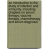 an Introduction to the Study of Infection and Immunity, Including Chapters on Serum Therapy, Vaccine Therapy, Chemotherapy and Serum Diagnosis door Charles E. Simon