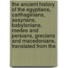the Ancient History of the Egyptians, Carthaginians, Assyrians, Babylonians, Medes and Persians, Grecians and Macedonians. Translated from The by Charles Rollin