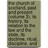 the Church of Scotland, Past and Present (Volume 3); Its History, Its Relation to the Law and the State, Its Doctrine, Ritual, Discipline, And