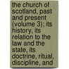 the Church of Scotland, Past and Present (Volume 3); Its History, Its Relation to the Law and the State, Its Doctrine, Ritual, Discipline, And door Robert Herbert Story