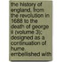 The History Of England, From The Revolution In 1688 To The Death Of George Ii (volume 3); Designed As A Continuation Of Hume. Embellished With