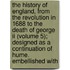 The History Of England, From The Revolution In 1688 To The Death Of George Ii (volume 5); Designed As A Continuation Of Hume. Embellished With
