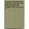 the Liberty of the Press in the American Colonies Before the Revolutionary War. with Particular Reference to Conditions in the Royal Colony Of door Livingston Rowe Schuyler