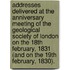 Addresses delivered at the Anniversary Meeting of the Geological Society of London on the 18th February, 1831 (and on the 19th February, 1830).