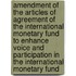 Amendment of the Articles of Agreement of the International Monetary Fund to Enhance Voice and Participation in the International Monetary Fund