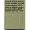 Arizona Rattlers: Arizona Rattlers Owners, Arizona Rattlers Players, 2008 Arizona Rattlers Season, David Saunders, 2007 Arizona Rattlers Season door Books Llc