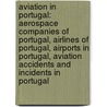 Aviation in Portugal: Aerospace Companies of Portugal, Airlines of Portugal, Airports in Portugal, Aviation Accidents and Incidents in Portugal door Books Llc