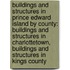 Buildings and Structures in Prince Edward Island by County: Buildings and Structures in Charlottetown, Buildings and Structures in Kings County