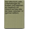 Das Rothe Buch; Oder, Unterhaltungen Für Knaben Und Mädchen: Ein Lesebuch Mit Rüksicht Auf Das Alter Der Leser, Volumes 1-2 (German Edition) door Glatz Jakob