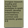 Energize Research Reading and Writing: Fresh Strategies to Spark Interest, Develop Independence, and Meet Key Common Core Standards, Grades 4-8 door Christopher Lehman