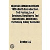 English Football Defender, 1910S Birth Introduction: Ted Fenton, Jack Southam, Ray Devey, Ted Duckhouse, Eddie Boot, Eric Sibley, Harry Betmead door Books Llc