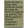 Festin de Hielo y Fuego. Libro Oficial de Cocina de Juego de Tronos (a Feast of Ice and Fire: The Official Game of Thrones Companion Cookbook ) door Chelsea Monroe-Cassel
