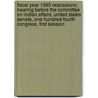 Fiscal Year 1995 Rescissions; Hearing Before the Committee on Indian Affairs, United States Senate, One Hundred Fourth Congress, First Session door United States Congress Affairs