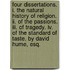 Four Dissertations. I. The Natural History Of Religion. Ii. Of The Passions. Iii. Of Tragedy. Iv. Of The Standard Of Taste. By David Hume, Esq.