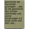 Geschichte Der Herrschaft Grüningen: ...das Ist Die Geschichte Des Zürcher Oberlandes Und Seiner Beziehungen Zur Stadt Zürich Und Dem See... by Gustav Strickler