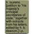 H. Laurens. [Petition to "His Majesty's Principal Secretaries of State," together with extracts from his letters. Edited by H. B. Dawson.] L.P.