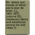 Life, Letters and Travels of Father Pierre-Jean De Smet, S.J., 1801-1873 (Volume 03); Missionary Labors and Adventures Among the Wild Tribes Of