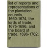 List of Reports and Representations of the Plantation Councils, 1660-1674, the Lords of Trade, 1675-1696, and the Board of Trade, 1696-1782, In door Virginia Andrews