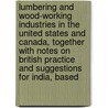 Lumbering and Wood-Working Industries in the United States and Canada, Together with Notes on British Practice and Suggestions for India, Based door Frederick Alexander Leete