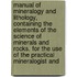 Manual of Mineralogy and Lithology, Containing the Elements of the Science of Minerals and Rocks. for the Use of the Practical Mineralogist And