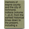Memoirs of Wayne County and the City of Richmond, Indiana (Volume 1, Pt.2); from the Earliest Historical Times Down to the Present, Including A door Henry Clay Fox