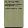 National Oceanographic Program, 1965. Hearings Before the Subcommittee on Oceanography of the Committee on Merchant Marine and Fisheries, House door United States Congress Fisheries