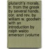 Plutarch's Morals. Tr. from the Greek by Several Hands. Cor. and Rev. by William W. Goodwin with an Introduction by Ralph Waldo Emerson (Volume