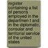Register Containing a List of Persons Employed in the Departmen T and in the Diplomatic, Consular and Territorial Service of the United States