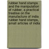 Rubber Hand Stamps and the Manipulation of Rubber, a Practical Treatise on the Manufacture of India Rubber Hand Stamps, Small Articles of India door Thomas O'Connor Sloane