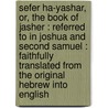 Sefer ha-yashar, or, The book of Jasher : referred to in Joshua and Second Samuel : faithfully translated from the original Hebrew into English door M.M. 1785-1851 Noah