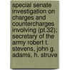 Special Senate Investigation On Charges And Countercharges Involving (pt.32); Secretary Of The Army Robert T. Stevens, John G. Adams, H. Struve door United States. Congress. Operations