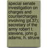 Special Senate Investigation On Charges And Countercharges Involving (pt.37); Secretary Of The Army Robert T. Stevens, John G. Adams, H. Struve by United States. Congress. Operations