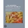 The Universal Anthology (Volume 18); A Collection of the Best Literature, Ancient, Medi Val and Modern, with Biographical and Explanatory Notes by Richard Garnett