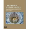 The Universal Anthology (Volume 24); A Collection of the Best Literature, Ancient, Medi Val and Modern, with Biographical and Explanatory Notes door Richard Garnett