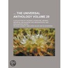 The Universal Anthology (Volume 29); A Collection of the Best Literature, Ancient, Medi Val and Modern, with Biographical and Explanatory Notes door Richard Garnett