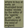 Where to buy at Wells. An illustrated local trades' review, by the Editor of the "Agents' Guide" ... with illustrations of the West of England. by Unknown