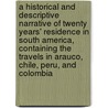 a Historical and Descriptive Narrative of Twenty Years' Residence in South America, Containing the Travels in Arauco, Chile, Peru, and Colombia by William Bennet Stevenson