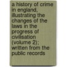 a History of Crime in England, Illustrating the Changes of the Laws in the Progress of Civilisation (Volume 2); Written from the Public Records door Luke Owen Pike