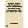 an Address, Delivered at Northampton, Mass. (Volume 1); on the Evening of October 29, 1854, in Commemoration of the Close of the Second Century door William Allen