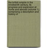 the British Empire in the Nineteenth Century, Its Progress and Expansion at Home and Abroad (Volume 1); Comprising a Description and History Of door Edgar Sanderson