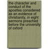 the Character and Conduct of the Apostles Considered As an Evidence of Christianity, in Eight Sermons Preached Before the University of Oxford by Henry Hart Milman