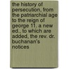 the History of Persecution, from the Patriarchial Age to the Reign of George 11. a New Ed., to Which Are Added, the Rev. Dr. Buchanan's Notices door Samuel Chandler