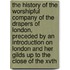 the History of the Worshipful Company of the Drapers of London, Preceded by an Introduction on London and Her Gilds Up to the Close of the Xvth