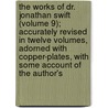 the Works of Dr. Jonathan Swift (Volume 9); Accurately Revised in Twelve Volumes, Adorned with Copper-Plates, with Some Account of the Author's door Johathan Swift