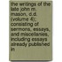 the Writings of the Late John M. Mason, D.D. (Volume 4); Consisting of Sermons, Essays, and Miscellanies, Including Essays Already Published In