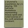 A Drummer's Experience, by J. S. Dearing. 103 Half-tone Illustrations Representing Beauty Spots and Noted Scenes of the North American Continent door John Samuel Dearing