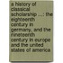 A History of Classical Scholarship ...: The Eighteenth Century in Germany, and the Nineteenth Century in Europe and the United States of America